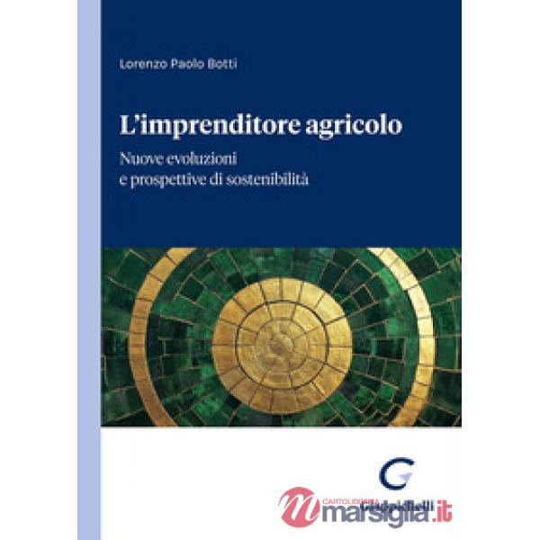 L'imprenditore agricolo. Nuove evoluzioni e prospettive di sostenibilità