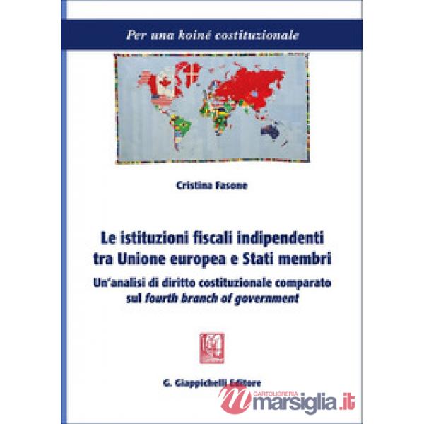 Le istituzioni fiscali indipendenti tra Unione europea e Stati membri. Un'analisi di diritto costituzionale comparato sul «fourt