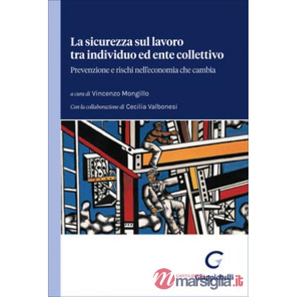 La sicurezza sul lavoro tra individuo ed ente collettivo. Prevenzione e rischi nell'economia che cambia