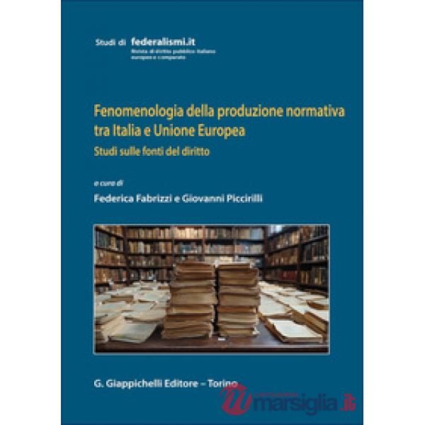 Fenomenologia della produzione normativa tra Italia e Unione Europea. Studi sulle fonti del diritto