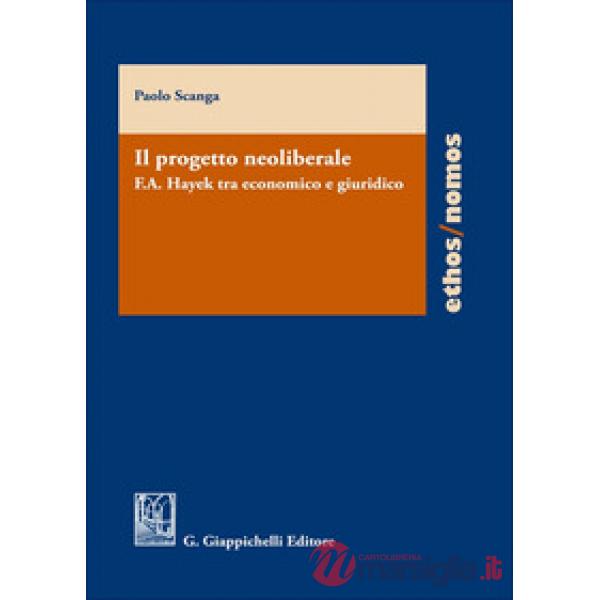 Il progetto neoliberale. F.A. Hayek tra economico e giuridico
