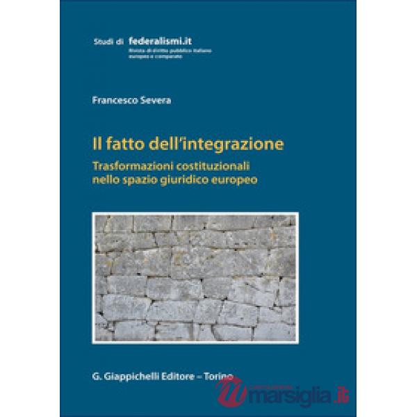 Il fatto dell'integrazione. Trasformazioni costituzionali nello spazio giuridico europeo