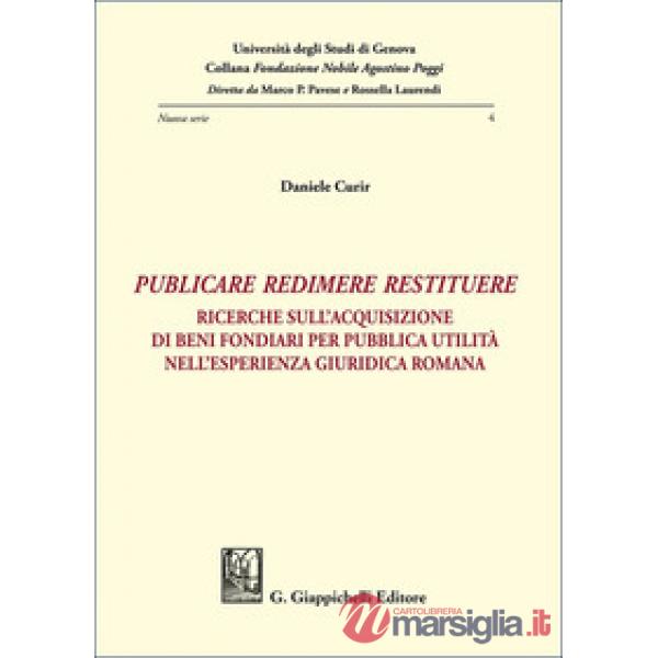 «Publicare, redimere, restituere». Ricerche sull'acquisizione di beni fondiari per pubblica utilità nell'esperienza giuridica ro