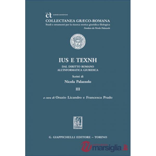 «Ius» e «texnh». Dal diritto romano all'informatica giuridica. Scritti di Nicola Palazzolo