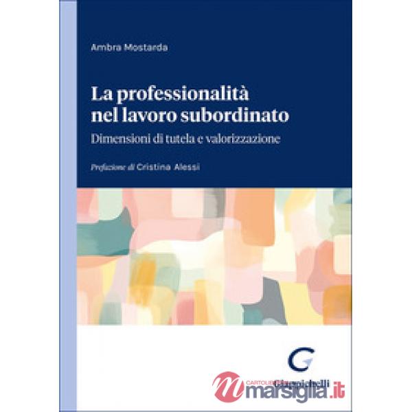 La professionalità nel lavoro subordinato. Dimensioni di tutela e valorizzazione