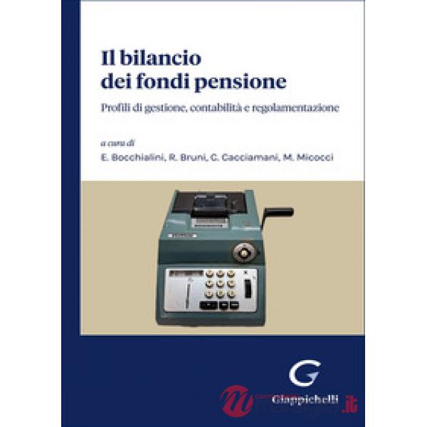 Il bilancio dei fondi pensione. Profili di gestione, contabilità e regolamentazione