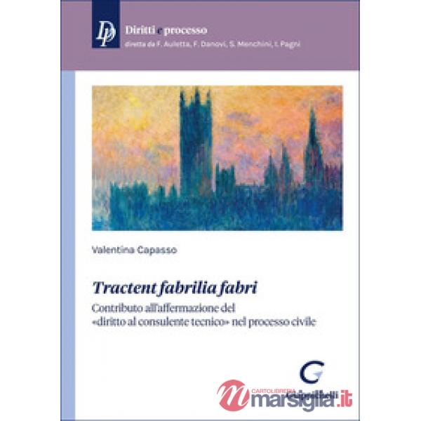 «Tractent fabrilia fabri». Contributo all'affermazione del «diritto al consulente tecnico» nel processo civile