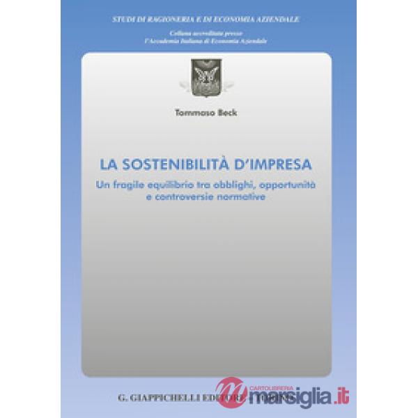 La sostenibilità d'impresa. Un fragile equilibrio tra obblighi, opportunità e controversie normative