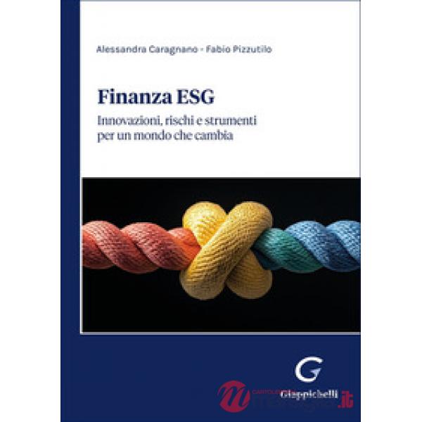 Finanza ESG. Innovazioni, rischi e strumenti per un mondo che cambia