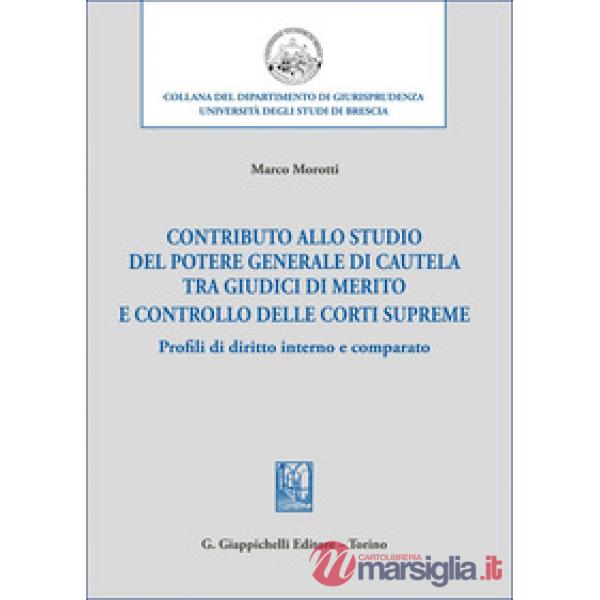 Contributo allo studio del potere generale di cautela tra giudici di merito e controllo delle corti supreme. Profili di diritto 