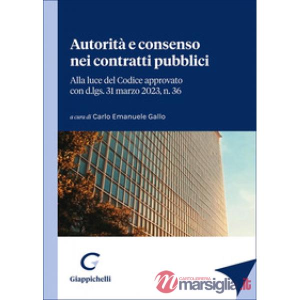 Autorità e consenso nei contratti pubblici. Alla luce del Codice approvato con d.lgs. 31 marzo 2023, n. 36