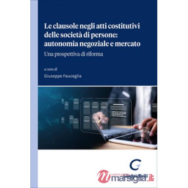 Le clausole negli atti costitutivi delle società di persone: autonomia negoziale e mercato. Una prospettiva di riforma