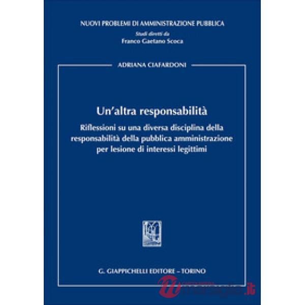 Un'altra responsabilità. Riflessioni su una diversa disciplina della responsabilità della pubblica amministrazione per lesione d
