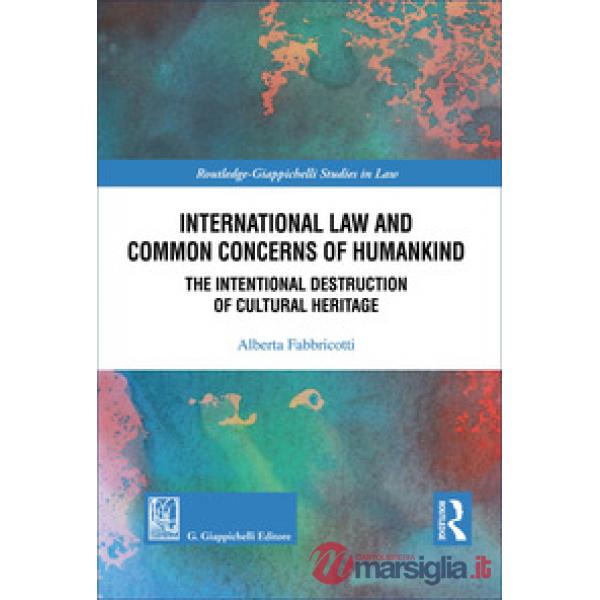 International law and common concerns of humankind. The Intentional destruction of cultural heritage
