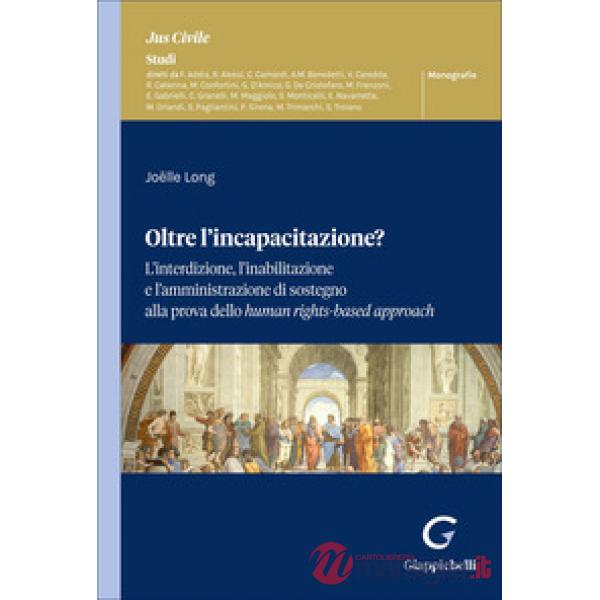 Oltre l'incapacitazione? L'interdizione, l'inabilitazione e l'amministrazione di sostegno alla prova dello human rights-based ap