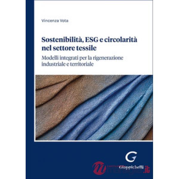 Sostenibilità, ESG e circolarità nel settore tessile. Modelli integrati per la rigenerazione industriale e territoriale