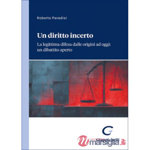 Un diritto incerto. La legittima difesa dalle origini ad oggi: un dibattito aperto