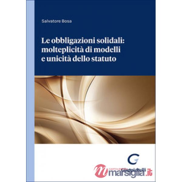 Le obbligazioni solidali: molteplicità di modelli e unicità dello statuto