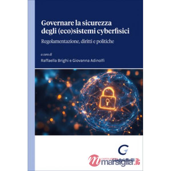 Governare la sicurezza degli (eco)sistemi cyberfisici. Regolamentazione, diritti e politiche