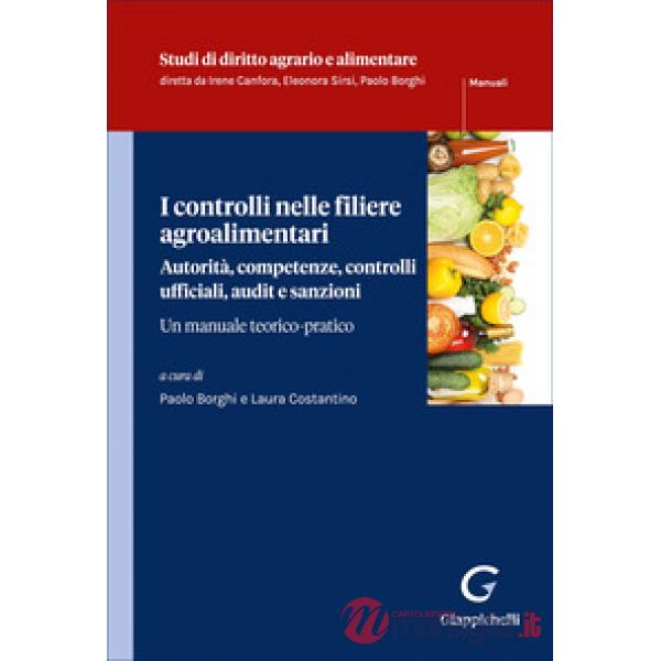 I controlli nelle filiere agroalimentari. Autorità, competenze, controlli ufficiali, audit e sanzioni. Un manuale teorico pratic