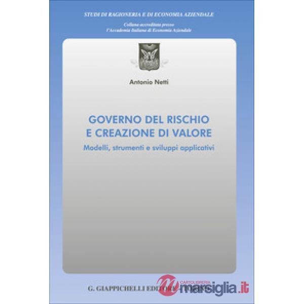 Governo del rischio e creazione di valore. Modelli, strumenti e sviluppi applicativi