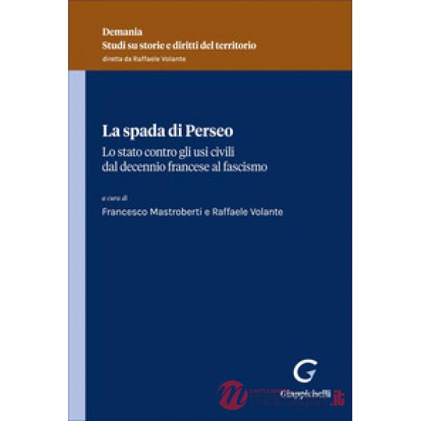 La spada di Perseo. Lo Stato contro gli usi civici dal Decennio francese al Fascismo