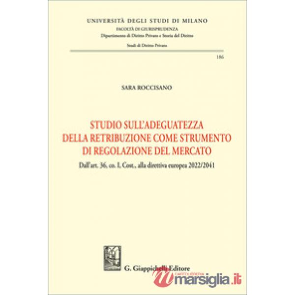 Studio sull'adeguatezza della retribuzione come strumento di regolazione del mercato. Dall'art. 36, co. I, Cost., alla direttiva