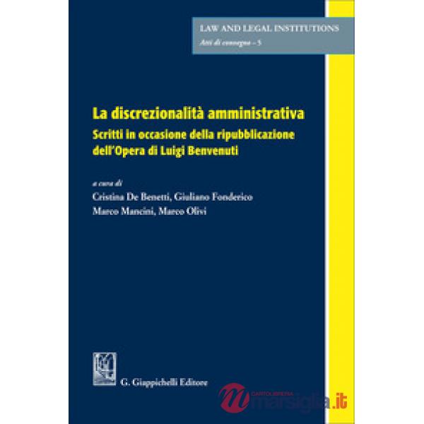 La discrezionalità amministrativa. Scritti in occasione della ripubblicazione dell'Opera di Luigi Benvenuti