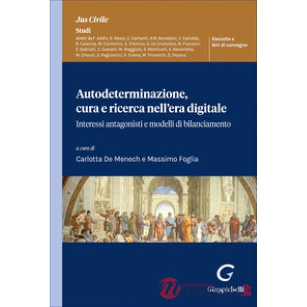 Autodeterminazione, cura e ricerca nell'era digitale. Interessi antagonisti e modelli di bilanciamento