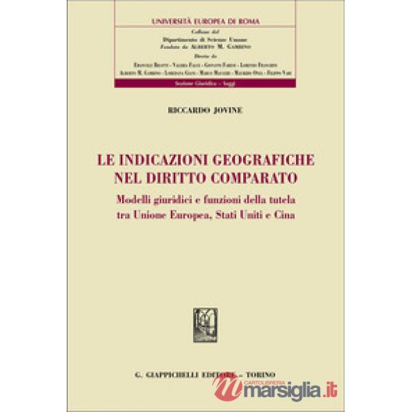 Le indicazioni geografiche nel diritto comparato. Modelli giuridici e funzioni della tutela tra Unione Europea, Stati Uniti e Ci