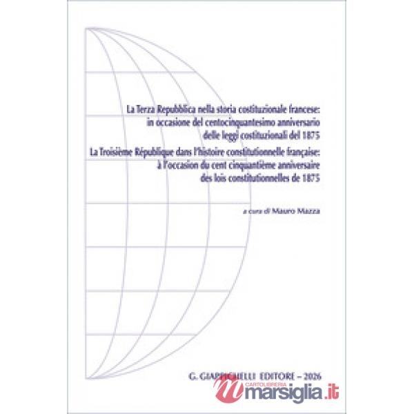 La Terza Repubblica nella storia costituzionale francese:in occasione del centocinquantesimo anniversario delle leggi costituzio