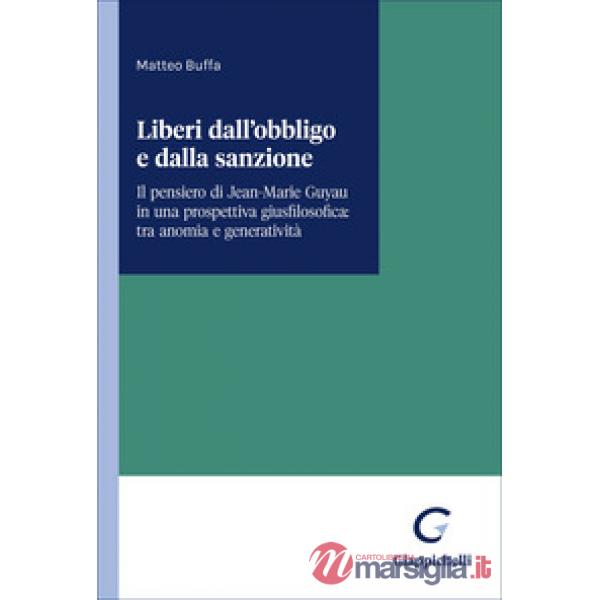 Liberi dall'obbligo e dalla sanzione. Il pensiero di Jean-Marie Guyau in una prospettiva giusfilosofica: tra anomia e generativi