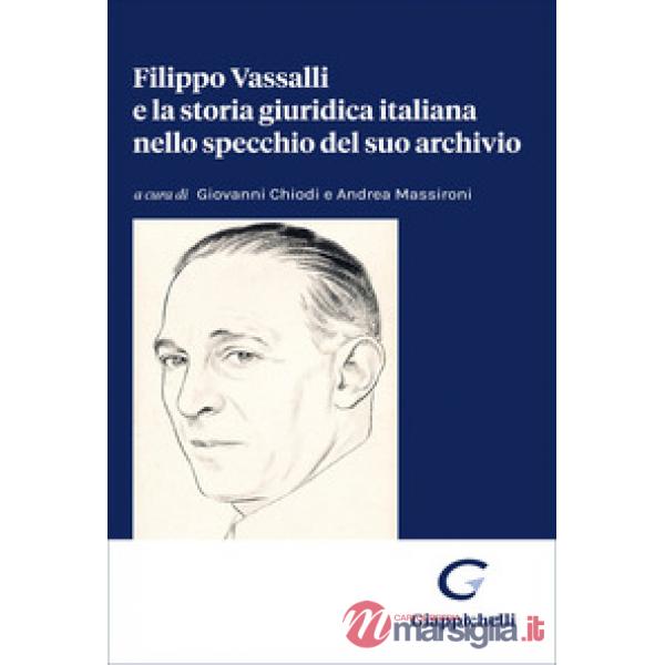 Filippo Vassalli e la storia giuridica italiana nello specchio del suo archivio