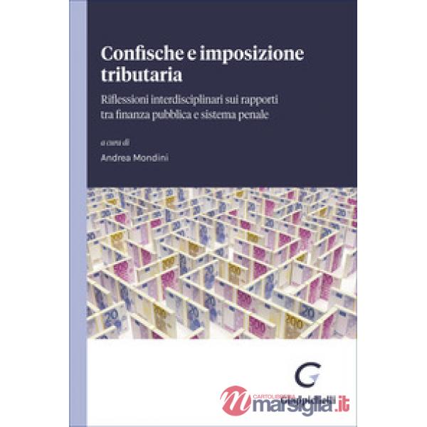 Confische e imposizione tributaria. Riflessioni interdisciplinari su rapporti tra finanza pubblica e sistema penale