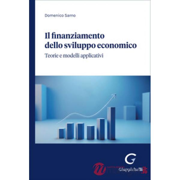 Il finanziamento dello sviluppo economico. Teorie e modelli applicativi