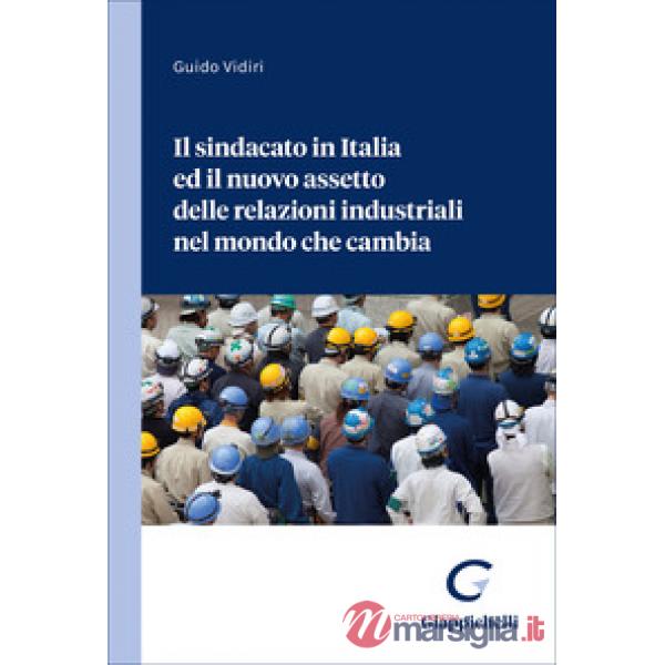 Il sindacato in Italia ed il nuovo assetto delle relazioni industriali nel mondo che cambia