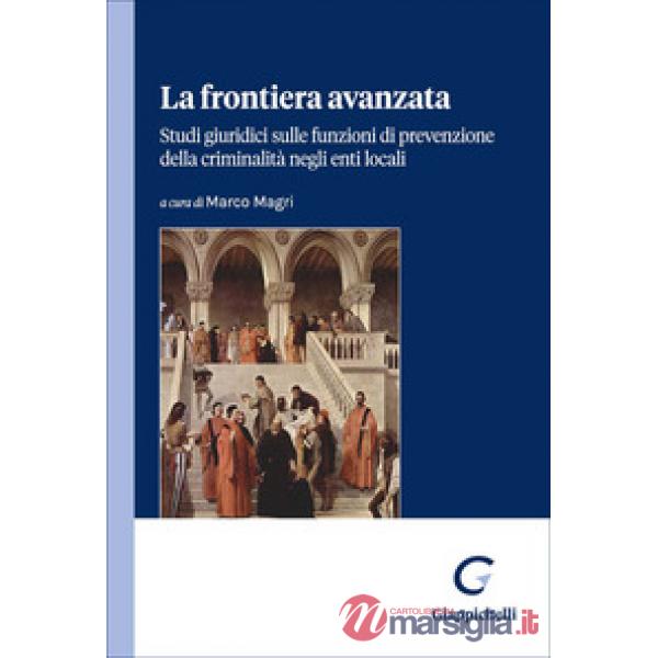 La frontiera avanzata. Studi giuridici sulle funzioni di prevenzione della criminalità negli enti locali