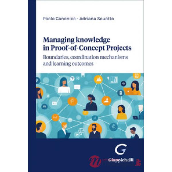 Managing knowledge in Proof-of-Concept projects. Boundaries, coordination mechanisms and learning outcomes