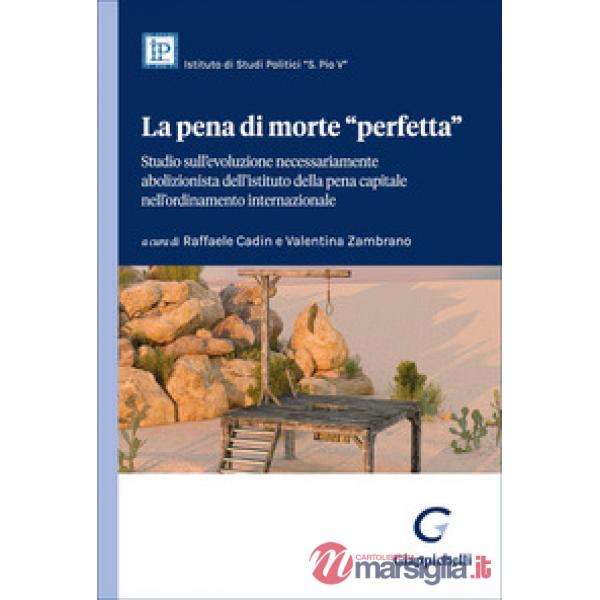 La pena di morte «perfetta». Studio sull'evoluzione necessariamente abolizionista dell'istituto della pena capitale nell'ordinam