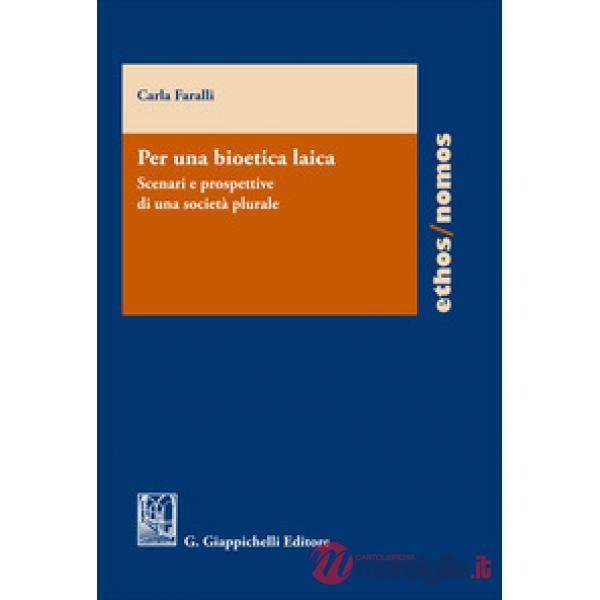 Per una bioetica laica. Scenari e prospettive di una società plurale