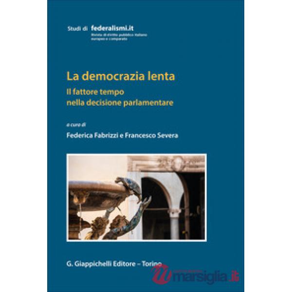La democrazia lenta. Il fattore tempo nella decisione parlamentare