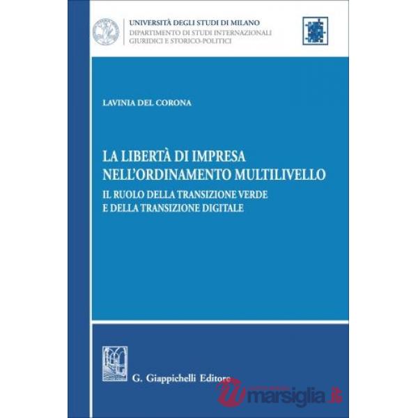 La libertà di impresa nell'ordinamento multilivello. Il ruolo della transizione verde e della transizione digitale