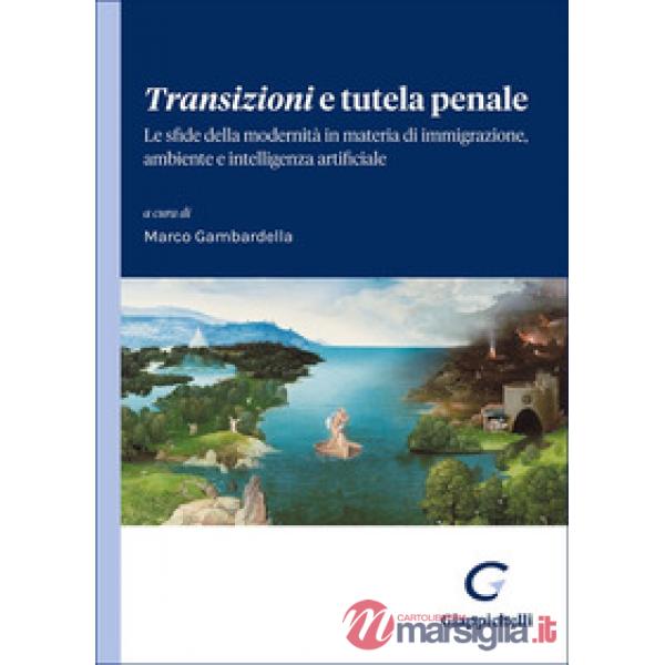 Transizioni e tutela penale. Le sfide della modernità in materia di immigrazione, ambiente e intelligenza artificiale