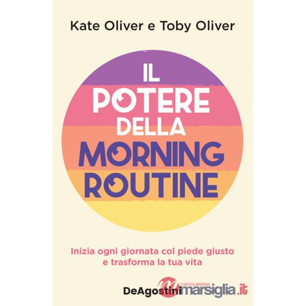 Potere della morning routine. Inizia ogni giornata con il piede giusto e trasforma la tua vita (Il)