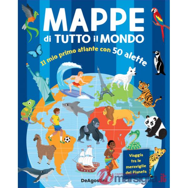 Mappe di tutto il mondo. Il mio primo atlante con 50 alette. Ediz. a colori