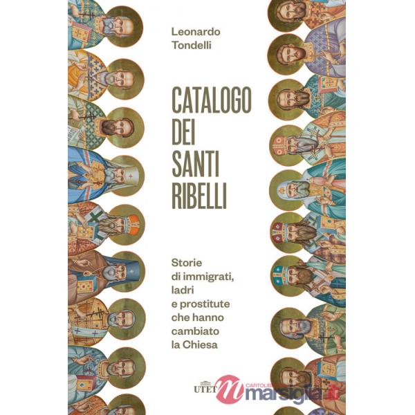Catalogo dei santi ribelli. Storie di immigrati, ladri e prostitute che hanno cambiato la Chiesa