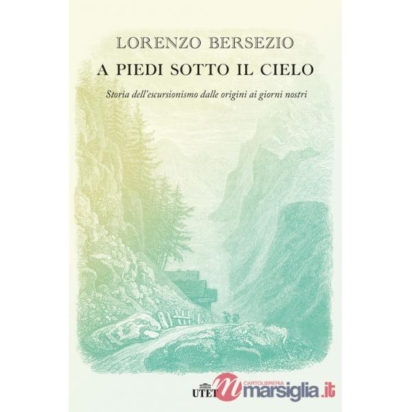 A piedi sotto il cielo. Storia dell'escursionismo dalle origini ai giorni nostri