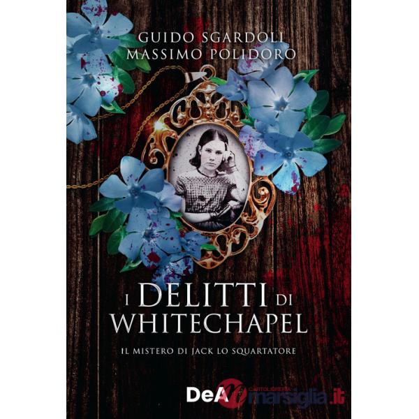 Delitti di Whitechapel. Il mistero di Jack lo Squartatore (I)