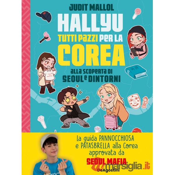 Hallyu. Tutti pazzi per la Corea. Alla scoperta di Seoul e dintorni. Ediz. a colori