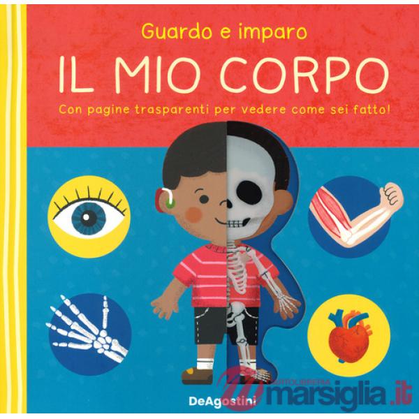 Guardo e imparo il mio corpo. Ediz. a colori